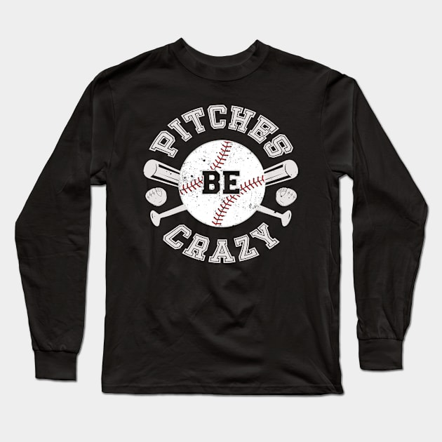 Baseball Shirt Pitches Be Crazy Long Sleeve T-Shirt by Vigo